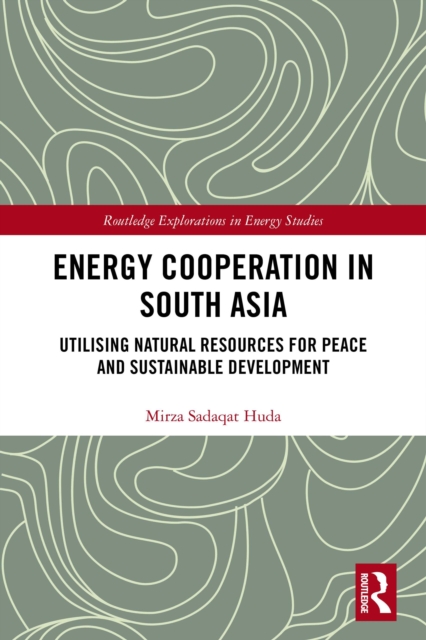 Energy Cooperation in South Asia : Utilizing Natural Resources for Peace and Sustainable Development, PDF eBook