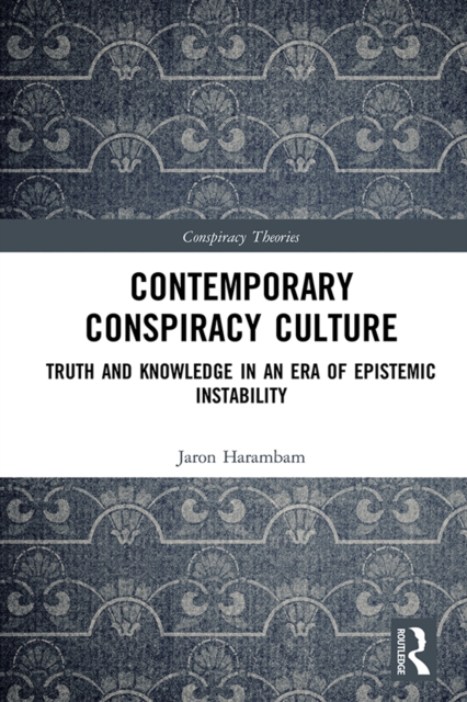 Contemporary Conspiracy Culture : Truth and Knowledge in an Era of Epistemic Instability, EPUB eBook