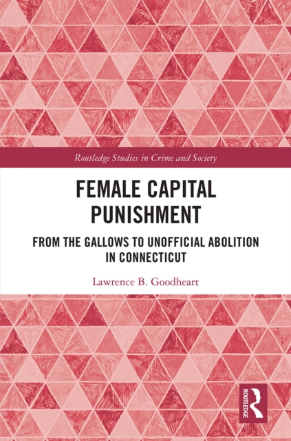 Female Capital Punishment : From the Gallows to Unofficial Abolition in Connecticut, PDF eBook