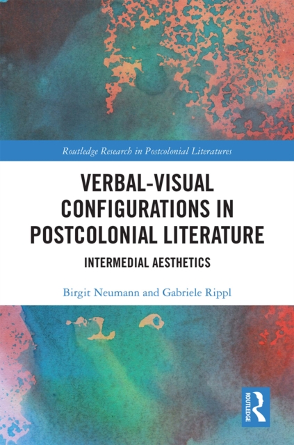 Verbal-Visual Configurations in Postcolonial Literature : Intermedial Aesthetics, EPUB eBook