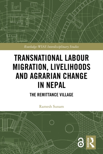 Transnational Labour Migration, Livelihoods and Agrarian Change in Nepal : The Remittance Village, PDF eBook