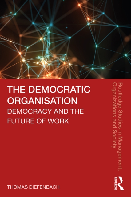 The Democratic Organisation : Democracy and the Future of Work, EPUB eBook