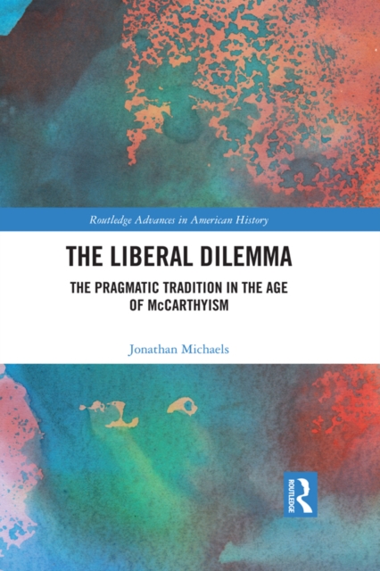 The Liberal Dilemma : The Pragmatic Tradition in the Age of McCarthyism, EPUB eBook