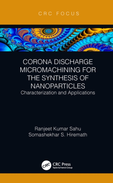 Corona Discharge Micromachining for the Synthesis of Nanoparticles : Characterization and Applications, PDF eBook