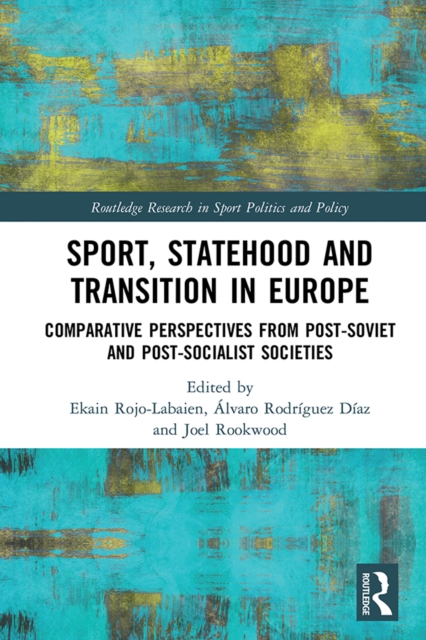 Sport, Statehood and Transition in Europe : Comparative perspectives from post-Soviet and post-socialist societies, PDF eBook