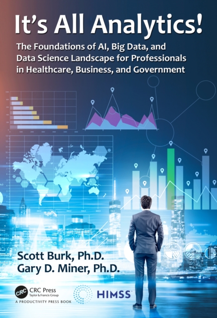It's All Analytics! : The Foundations of Al, Big Data and Data Science Landscape for Professionals in Healthcare, Business, and Government, PDF eBook