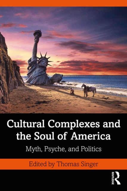 Cultural Complexes and the Soul of America : Myth, Psyche, and Politics, PDF eBook