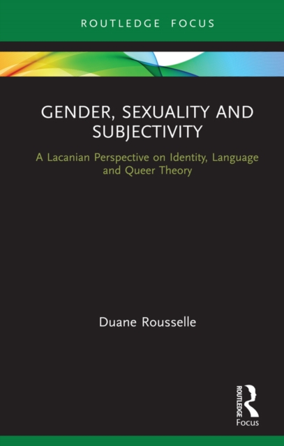 Gender, Sexuality and Subjectivity : A Lacanian Perspective on Identity, Language and Queer Theory, EPUB eBook