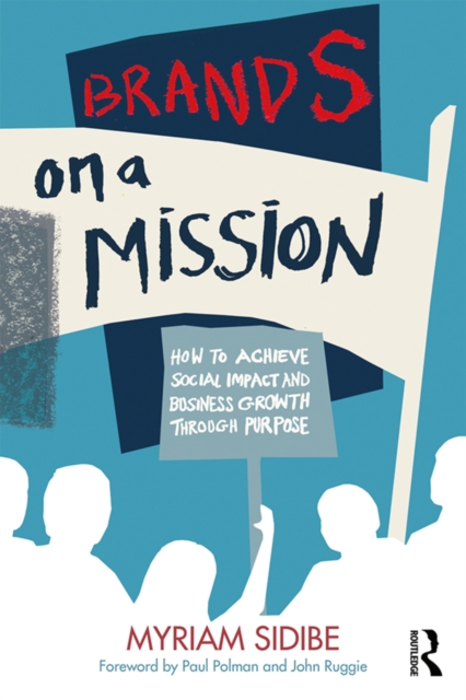 Brands on a Mission : How to Achieve Social Impact and Business Growth Through Purpose, PDF eBook
