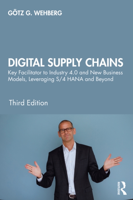 Digital Supply Chains : Key Facilitator to Industry 4.0 and New Business Models, Leveraging S/4 HANA and Beyond, EPUB eBook