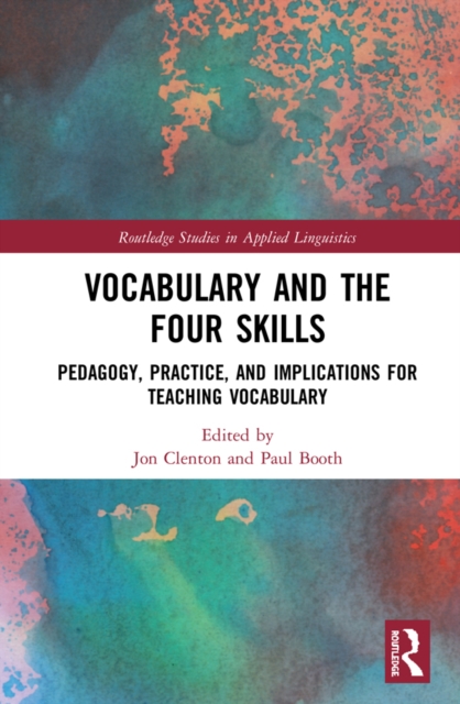 Vocabulary and the Four Skills : Pedagogy, Practice, and Implications for Teaching Vocabulary, PDF eBook