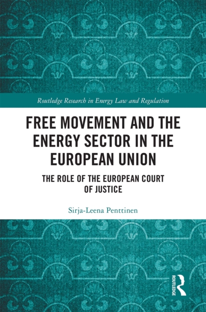 Free Movement and the Energy Sector in the European Union : The Role of the European Court of Justice, EPUB eBook