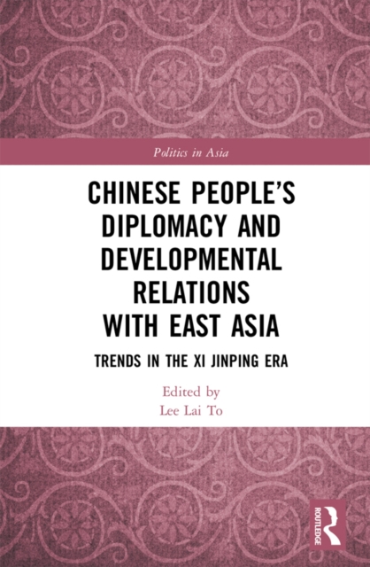 Chinese People’s Diplomacy and Developmental Relations with East Asia : Trends in the Xi Jinping Era, PDF eBook