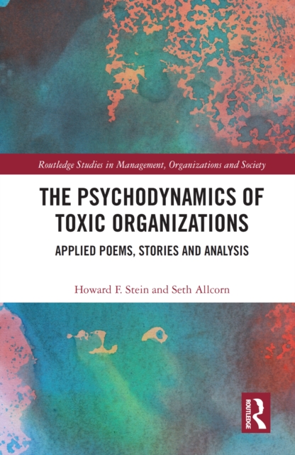 The Psychodynamics of Toxic Organizations : Applied Poems, Stories and Analysis, PDF eBook