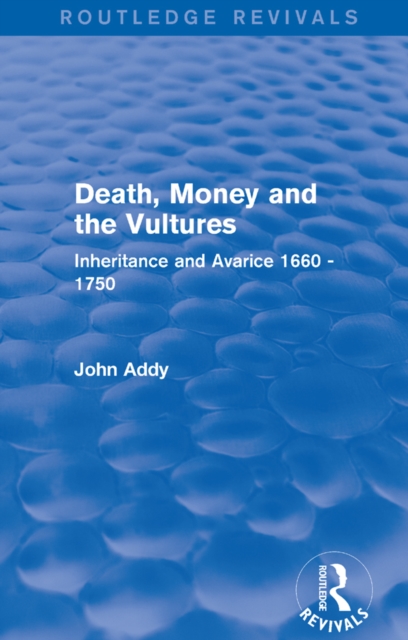 Death, Money and the Vultures (Routledge Revivals) : Inheritance and Avarice 1660-1750, PDF eBook