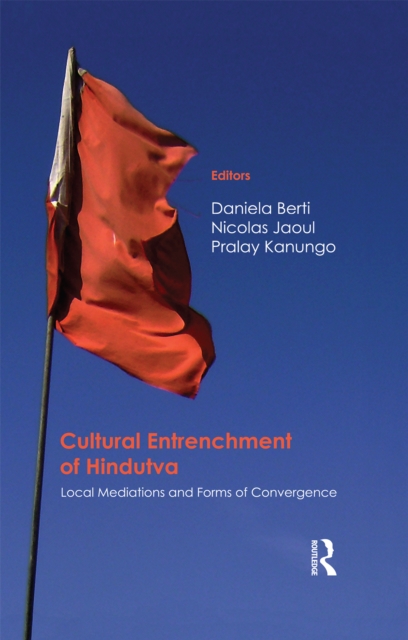 Cultural Entrenchment of Hindutva : Local Mediations and Forms of Convergence, PDF eBook