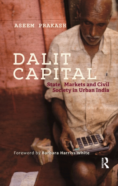 Dalit Capital : State, Markets and Civil Society in Urban India, PDF eBook
