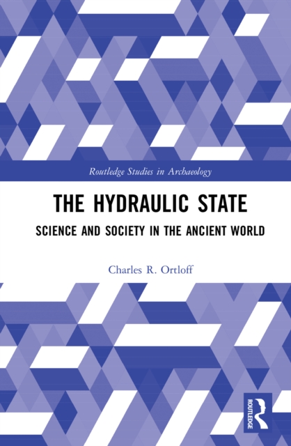The Hydraulic State : Science and Society in the Ancient World, PDF eBook