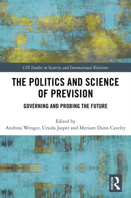 The Politics and Science of Prevision : Governing and Probing the Future, PDF eBook