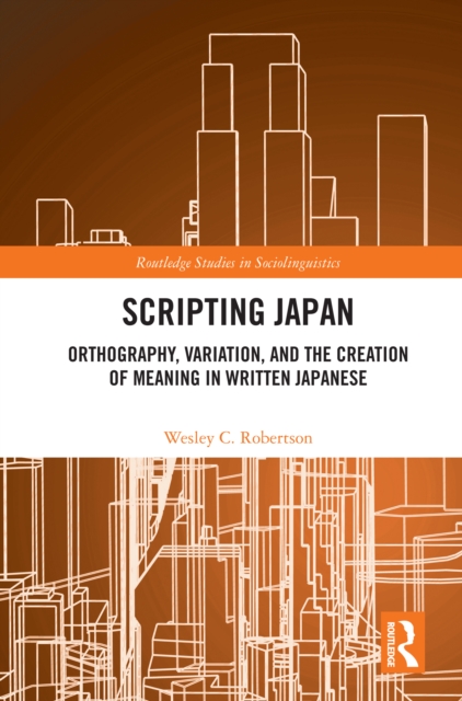 Scripting Japan : Orthography, Variation, and the Creation of Meaning in Written Japanese, EPUB eBook