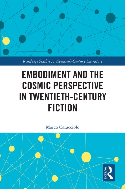 Embodiment and the Cosmic Perspective in Twentieth-Century Fiction, EPUB eBook