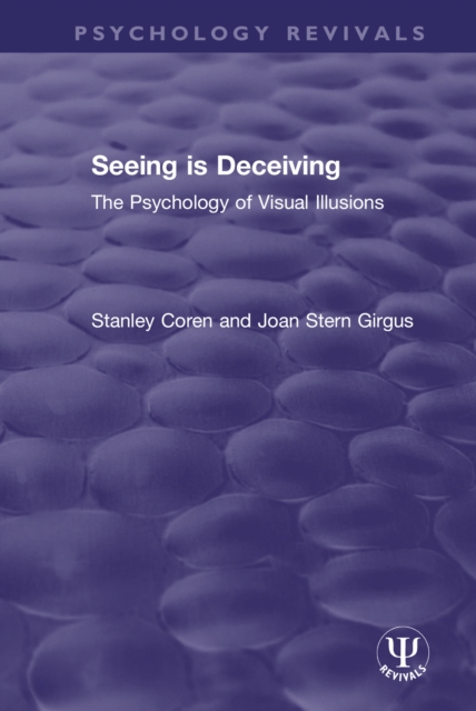 Seeing is Deceiving : The Psychology of Visual Illusions, PDF eBook