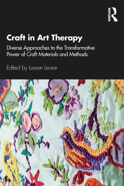Craft in Art Therapy : Diverse Approaches to the Transformative Power of Craft Materials and Methods, PDF eBook