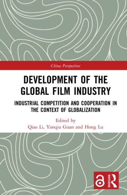 Development of the Global Film Industry : Industrial Competition and Cooperation in the Context of Globalization, PDF eBook