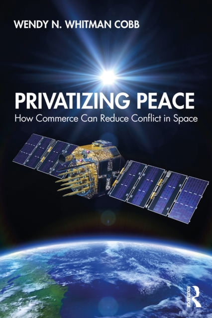 Privatizing Peace : How Commerce Can Reduce Conflict in Space, PDF eBook
