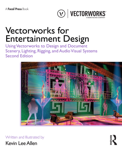 Vectorworks for Entertainment Design : Using Vectorworks to Design and Document Scenery, Lighting, Rigging and Audio Visual Systems, EPUB eBook