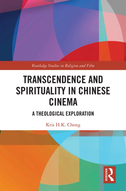 Transcendence and Spirituality in Chinese Cinema : A Theological Exploration, PDF eBook