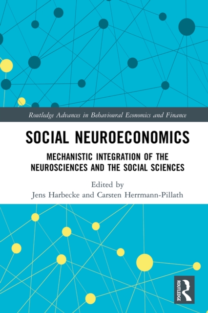 Social Neuroeconomics : Mechanistic Integration of the Neurosciences and the Social Sciences, PDF eBook