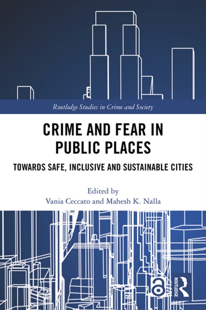 Crime and Fear in Public Places : Towards Safe, Inclusive and Sustainable Cities, EPUB eBook