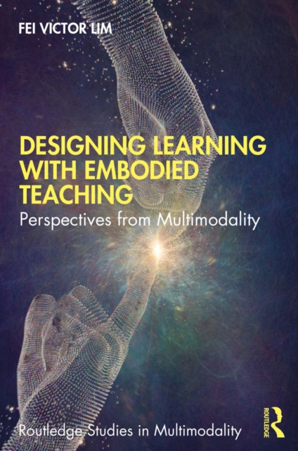 Designing Learning with Embodied Teaching : Perspectives from Multimodality, PDF eBook