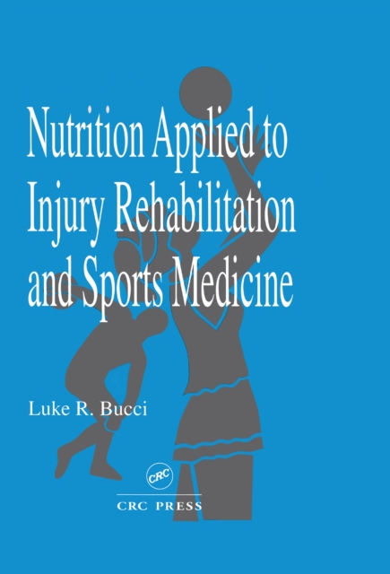 Nutrition Applied to Injury Rehabilitation and Sports Medicine, PDF eBook