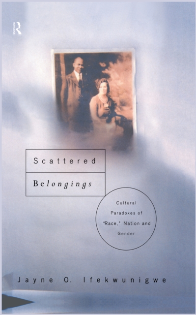 Scattered Belongings : Cultural Paradoxes of Race, Nation and Gender, PDF eBook