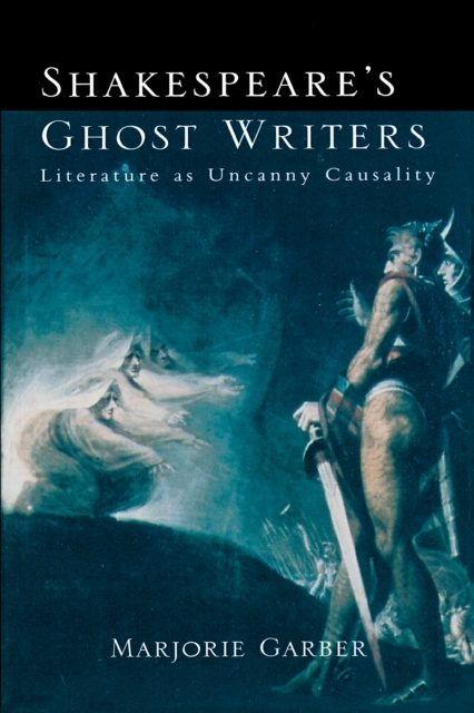 Shakespeare's Ghost Writers : Literature As Uncanny Causality, PDF eBook