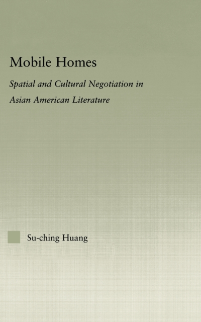 Mobile Homes : Spatial and Cultural Negotiation in Asian American Literature, PDF eBook