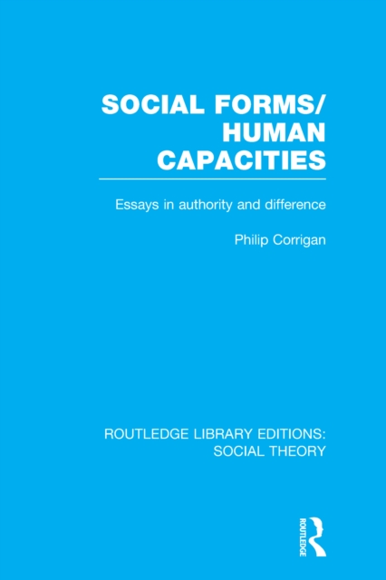 Social Forms/Human Capacities (RLE Social Theory) : Essays in Authority and Difference, PDF eBook