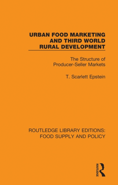 Urban Food Marketing and Third World Rural Development : The Structure of Producer-Seller Markets, PDF eBook