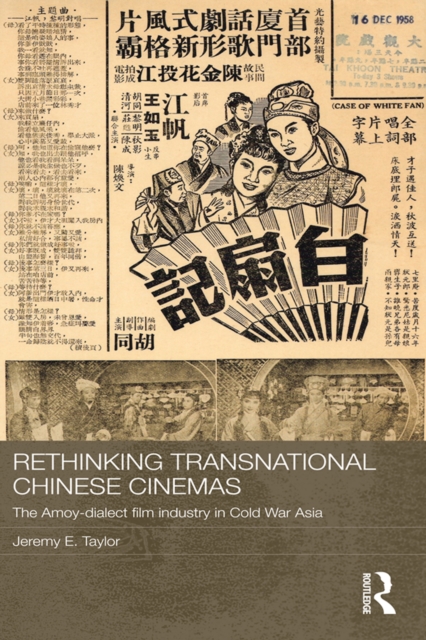 Rethinking Transnational Chinese Cinemas : The Amoy-Dialect Film Industry in Cold War Asia, PDF eBook