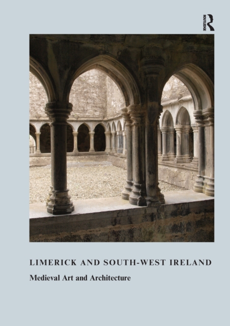 Limerick and South-West Ireland : Medieval Art and Architecture, PDF eBook