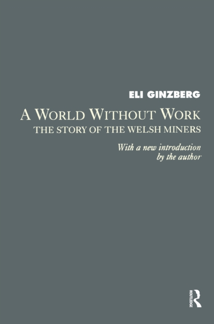 A World Without Work : Story of the Welsh Miners, PDF eBook