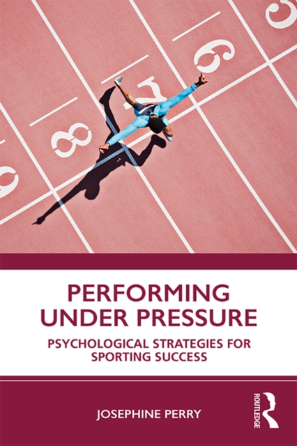 Performing Under Pressure : Psychological Strategies for Sporting Success, PDF eBook