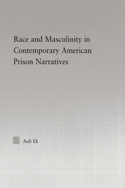 Race and Masculinity in Contemporary American Prison Novels, EPUB eBook
