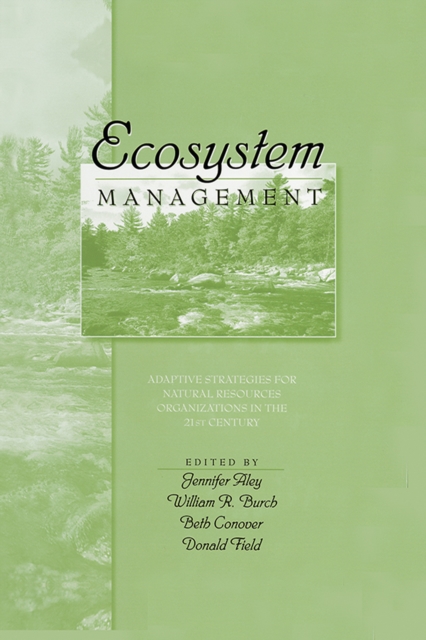 Ecosystem Management : Adaptive Strategies For Natural Resource Organizations in the Twenty-First Century, EPUB eBook