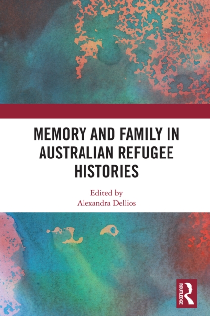 Memory and Family in Australian Refugee Histories, PDF eBook