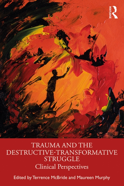 Trauma and the Destructive-Transformative Struggle : Clinical Perspectives, PDF eBook