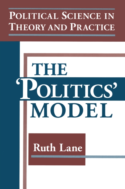 Political Science in Theory and Practice: The Politics Model : The Politics Model, EPUB eBook