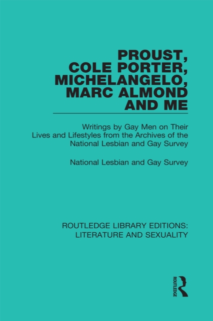 Proust, Cole Porter, Michelangelo, Marc Almond and Me : Writings by Gay Men on Their Lives and Lifestyles from the Archives of the National Lesbian and Gay Survey, EPUB eBook